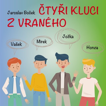 Audiokniha Čtyři kluci z Vraného - František Filipovský, Jaroslav Boček, Oldřich Vízner, Miroslav Masopust, Ota Sklenčka, Jiří Prager