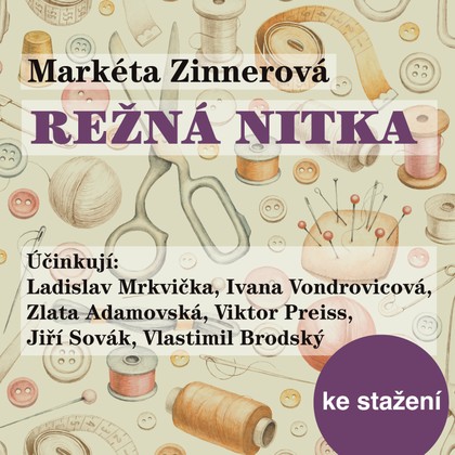 Audiokniha Režná nitka - Jiří Sovák, Vladimír Bičík, Petr Pospíchal, Svatopluk Beneš, Zlata Adamovská, Josef Patočka, Oldřich Vízner, Jan Řeřicha, Vlastimil Brodský, Ivana Vondrovicová, Ladislav Mrkvička, Oldřich Vlach, Viktor Preiss, Jiří Sovák, Vlastimil Brodský, Viktor Preiss, Ladislav Mrkvička, Markéta Zinnerová, Svatopluk Beneš