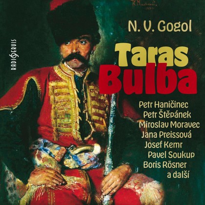 Audiokniha Taras Bulba - Nikolaj Vasiljevič Gogol, František Hanus, Karel Houska, Jana Boušková, Jan Faltýnek, Pavel Pípal, Miriam Kantorková, Miroslav Moravec, Josef Kemr, Jana Preissová, Petr Haničinec, Petr Štěpánek, Jana Dítětová, Josef Patočka