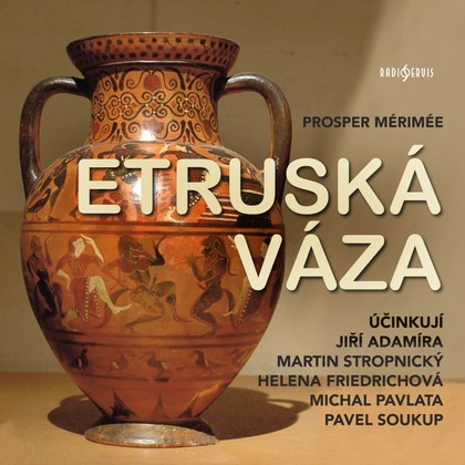 Audiokniha Etruská váza - Michal Pavlata, Prosper Mérimée, Pavel Soukup, Jiří Adamíra, Martin Stropnický, Helena Friedrichová