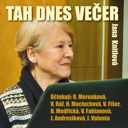 Audiokniha Tah dnes večer - Hana Maciuchová, Vlasta Fabiánová, Růžena Merunková, Vladimír Ráž, Jana Andresíková, Dana Medřická, Vladimír Fišer, Jiří Valenta, Hana Maciuchová, Jana Knitlová, Vlasta Fabiánová, Růžena Merunková, Vladimír Ráž, Dana Medřická