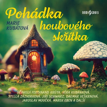 Audiokniha Pohádka houbového skřítka - Jiří Schwarz, Svatopluk Skládal, Marek Eben, Radmila Malá, Jaroslav Moučka, Pavel Pípal, Bohumila Dolejšová, Ferdinand Krůta, Jaroslava Drmlová, Dagmar Veškrnová, Věra Kubánková, Stella Zázvorková, Jiří Schwarz, Marek Eben, Věra Kubánková, Stella Zázvorková, Marie Kubátová, Jaroslav Moučka, Pavel Pípal, Ferdinand Krůta, Dagmar Veškrnová