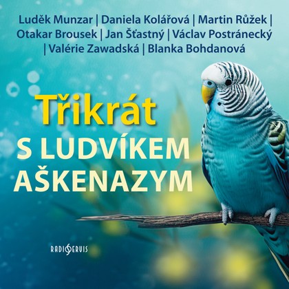 Audiokniha Třikrát s Ludvíkem Aškenazym - Ludvík Aškenazy, Otakar Brousek, Luděk Munzar, Valerie Zawadská, Blanka Bohdanová, Jan Šťastný, Martin Růžek, Daniela Kolářová, Václav Postránecký