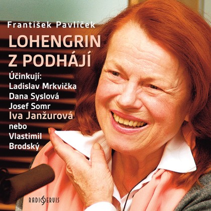 Audiokniha Lohengrin z Podhájí - Václav Kopta, Petr Březina, Dana Syslová, Vlastimil Brodský, Ladislav Mrkvička, Iva Janžurová, Josef Somr, Artur Šviha, Václav Kopta, Vlastimil Brodský, Josef Somr, Dana Syslová, Ladislav Mrkvička, František Pavlíček, Iva Janžurová