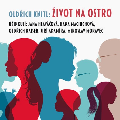 Audiokniha Život na ostro - Jiří Adamíra, Miroslav Moravec, Jana Hlaváčová, Hana Maciuchová, Oldřich Kaiser, Oldřich Knitl, Jiří Adamíra, Jana Hlaváčová, Oldřich Kaiser, Miroslav Moravec, Hana Maciuchová