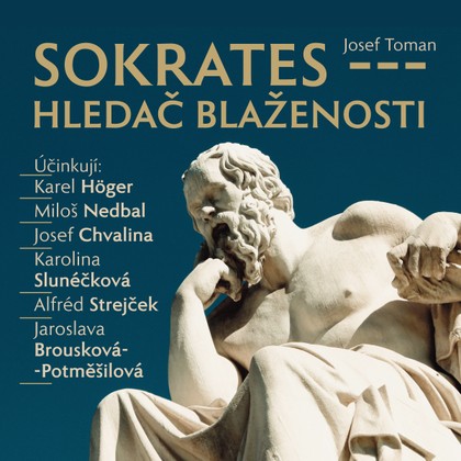 Audiokniha Sokrates - hledač blaženosti - Karel Höger, Jaroslava Brousková-Potměšilová, Jana Březinová, Karel Hlušička, Alfred Strejček, Josef Toman, Karolina Slunéčková, Čestmír Řanda, Antonín Hardt, Bohumil Švarc, Bořivoj Navrátil, Josef Chvalina, Miloš Nedbal
