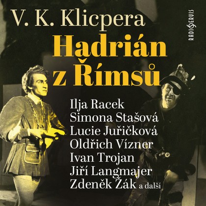 Audiokniha Hadrián z Římsů - Simona Stašová, Jiří Langmajer, Oldřich Vízner, Ivan Trojan, Antonín Molčík, Ilja Racek, Miroslav Táborský, Zdeněk Žák, Lucie Juřičková, Václav Kliment Klicpera