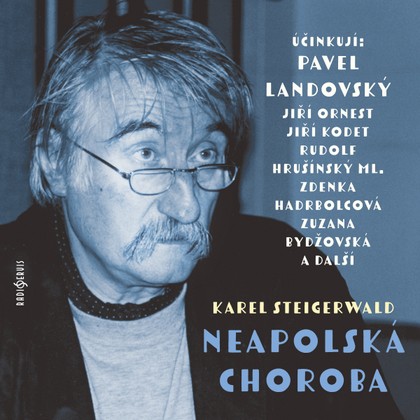 Audiokniha Neapolská choroba - Zdenka Hadrbolcová, Jan Novotný, Jiří Kodet, Rudolf Hrušínský, Zuzana Bydžovská, Karel Pospíšil, Pavel Landovský, Jiří Ornest, Karel Steigerwald, Jiří Kodet, Rudolf Hrušínský, Zdenka Hadrbolcová, Jan Novotný, Jiří Ornest, Zuzana Bydžovská, Karel Pospíšil, Pavel Landovský