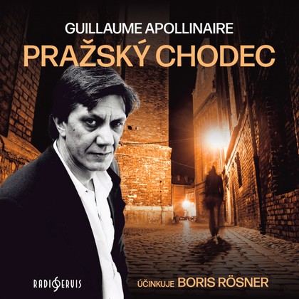 Audiokniha Pražský chodec - Boris Rösner, Guillaume Apollinaire