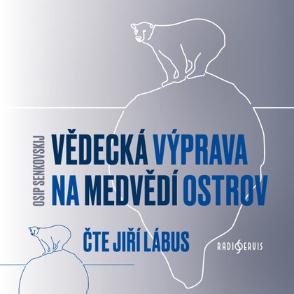Audiokniha Vědecká výprava na Medvědí ostrov - Osip Senkovskij, Jiří Lábus