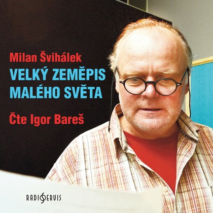 Audiokniha Velký zeměpis malého světa - Milan Švihálek, Igor Bareš