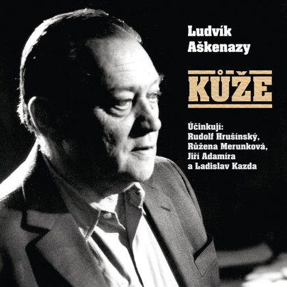 Audiokniha Kůže - Rudolf Hrušínský, Jiří Adamíra, Ladislav Kazda, Růžena Merunková, Jiří Adamíra, Rudolf Hrušínský, Ludvík Aškenazy, Ladislav Kazda, Růžena Merunková