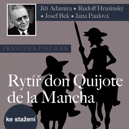 Audiokniha Rytíř don Quijote de la Mancha - Milan Neděla, Rudolf Hrušínský, Eduard Cupák, Petr Svoboda, Jiří Adamíra, Ferdinand Krůta, Libuše Havelková, Jana Paulová, Josef Bek, Bohumil Bezouška, Jiří Adamíra, Rudolf Hrušínský, Eduard Cupák, Libuše Havelková, František Pavlíček, Josef Bek