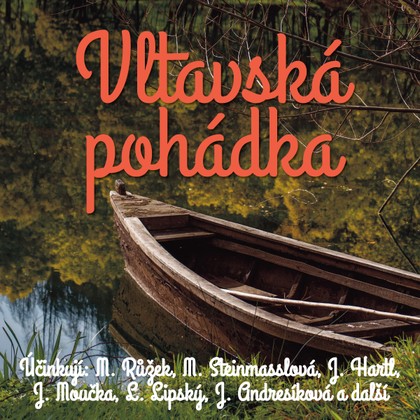 Audiokniha Vltavská pohádka - Martin Růžek, Milena Steinmasslová, Jaroslav Moučka, Jan Hartl, Věra Kubánková, Ludmila Roubíková, Jana Andresíková, Lubomír Lipský, Květa Kuršová, Věra Kubánková, Milena Steinmasslová, Ludmila Roubíková, Jana Andresíková, Martin Růžek, Lubomír Lipský, Jan Hartl, Jaroslav Moučka