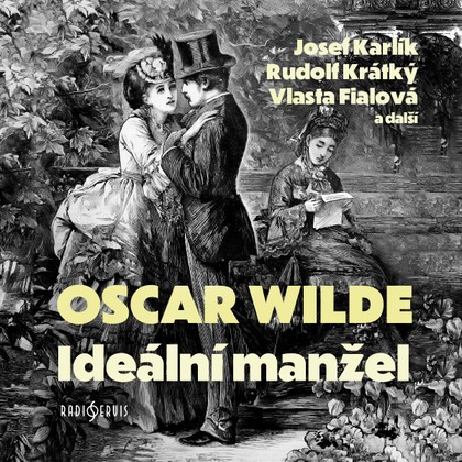 Audiokniha Ideální manžel - Jiřina Prokšová, Milan Moravec, Marie Pavlíková, Bohumil Slezáček, Dagmar Pistorová, Rudolf Walter, Rudolf Krátký, Vlasta Fialová, Josef Karlík, Oscar Wilde, Dagmar Pistorová, Rudolf Walter, Milan Moravec, Rudolf Krátký, Vlasta Fialová, Josef Karlík
