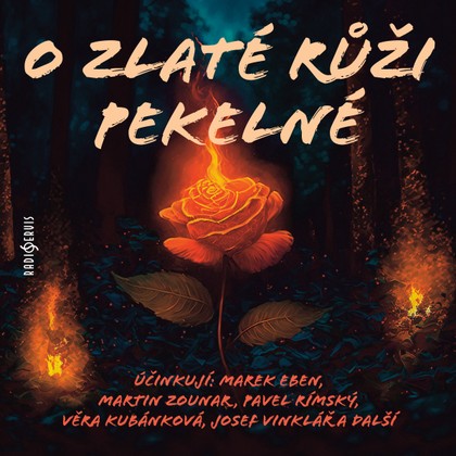 Audiokniha O zlaté růži pekelné - Karel Weinlich, Marek Eben, Marcela Rojíčková, Martin Zounar, Věra Kubánková, Josef Vinklář, Pavel Pípal, Antonín Hardt, Pavel Rímský., Jarmila Turnovská, Martin Zounar, Marek Eben, Božena Němcová, Věra Kubánková, Antonín Hardt, Josef Vinklář, Pavel Rímský.