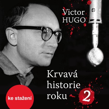 Audiokniha Krvavá historie roku 2 - Jiří Šrámek, Eduard Cupák, Jiří Adamíra, Victor Hugo, Daniela Kolářová, Pavel Pípal, Miroslav Moravec, Petr Pelzer, Lubor Tokoš, Jana Andresíková, Oldřich Vlach, Ota Sklenčka