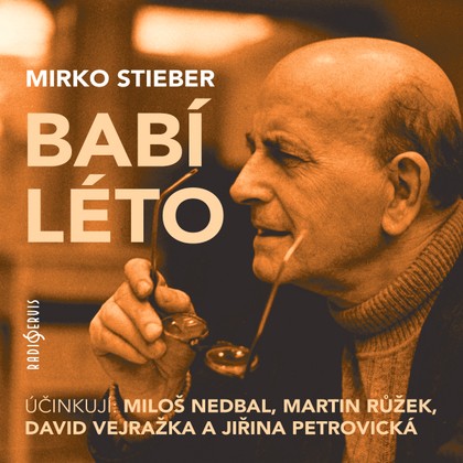 Audiokniha Babí léto - Filip Souček, David Vejražka, Jiřina Petrovická, Martin Růžek, Milena Steinmasslová, Miloš Nedbal, Mirko Stieber, Martin Růžek, David Vejražka, Jiřina Petrovická, Miloš Nedbal, Milena Steinmasslová
