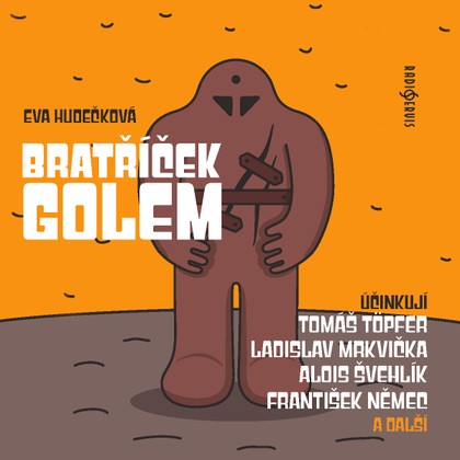Audiokniha Bratříček Golem - Otakar Brousek, František Němec, Eva Hudečková, Jiří Langmajer, Barbora Hrzánová, Ivan Trojan, Naďa Konvalinková, Ladislav Mrkvička, Alois Švehlík, Tomáš Töpfer