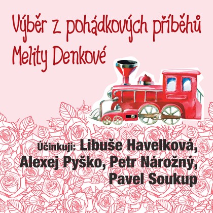 Audiokniha Výběr z pohádkových příběhů Melity Denkové - Melita Denková, Pavel Soukup, Libuše Havelková, Alexej Pyško, Petr Nárožný