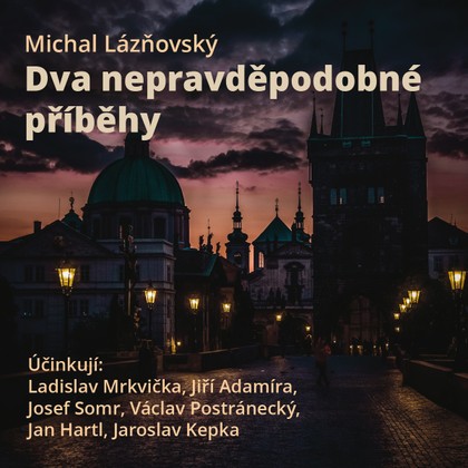 Audiokniha Dva nepravděpodobné příběhy - Vladimír Čech, Jaroslav Kepka, Jiří Adamíra, Jan Hartl, Josef Somr, Ladislav Mrkvička, Václav Postránecký, Michal Lázňovský