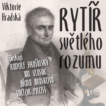 Audiokniha Rytíř světlého rozumu - Jan Vlasák, Rudolf Hrušínský, Viktorie Hradská, Tomáš Töpfer, Jiří Holý, Jiřina Jirásková, Hana Maciuchová, Viktor Preiss, Svatopluk Beneš, Marta Vančurová