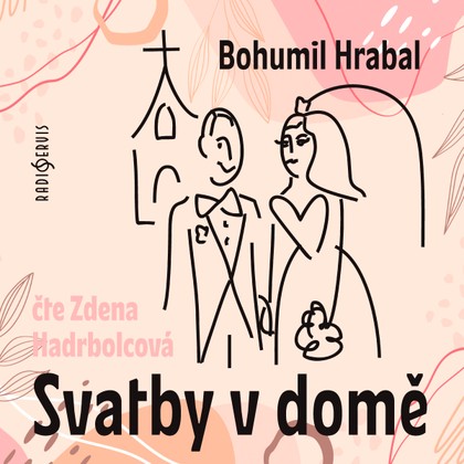 Audiokniha Svatby v domě - Zdenka Hadrbolcová, Bohumil Hrabal