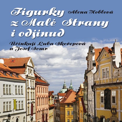 Audiokniha Figurky z Malé Strany i odjinud - Alena Hoblová, Josef Somr, Luba Skořepová