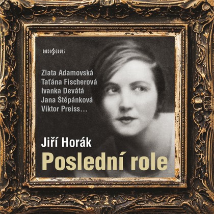 Audiokniha Poslední role - Ivanka Devátá, Ivo Niederle, Lucie Vorlová, Jana Štěpánková, Zlata Adamovská, Viktor Preiss, Hana Kofránková, Taťána Fischerová, Ivanka Devátá, Jiří Horák, Hana Kofránková, Viktor Preiss, Taťána Fischerová, Zlata Adamovská