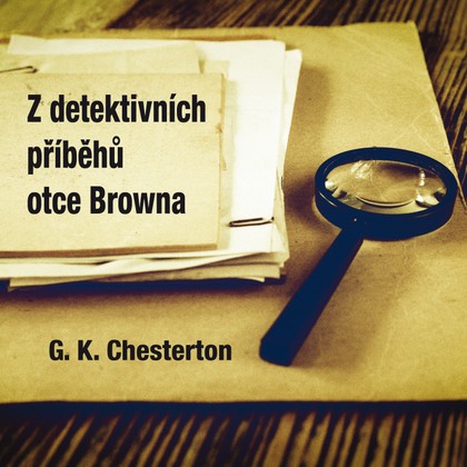 Audiokniha Z detektivních příběhů otce Browna - Jiří Plachý, Karel Hlušička, Jiří Schwarz, Gilbert Keith Chesterton, Michal Pavlata, Vlastimil Zavřel, Petr Pelzer, Radoslav Brzobohatý, Ilja Racek, Bořivoj Navrátil, Miroslav Doležal