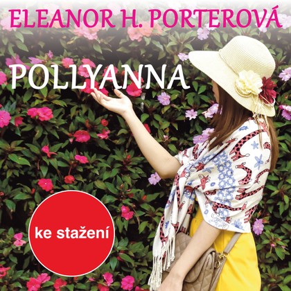 Audiokniha Pollyanna - Alžběta Volhejnová, Jan Vlasák, Daniela Šišková, Nina Divíšková, Helena Dvořáková, Zdeňka Sajfertová, Kajetán Písařovic, Dana Syslová, Ladislav Frej, Luboš Veselý, Jiří Knot, Lucie Pernetová, Nina Divíšková, Jan Vlasák, Alžběta Volhejnová, Eleanor Hodgmanová-Porterová, Helena Dvořáková, Lucie Pernetová, Dana Syslová, Luboš Veselý, Ladislav Frej
