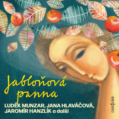 Audiokniha Jabloňová panna - Luděk Munzar, Dagmar Weinlichová, Jana Hlaváčová, Sylva Sequensová, Miroslava Hozová, Josef Patočka, Jaromír Hanzlík, Luděk Munzar, Jaromír Hanzlík, František Pavlíček, Sylva Sequensová, Josef Patočka, Jana Hlaváčová, Miroslava Hozová