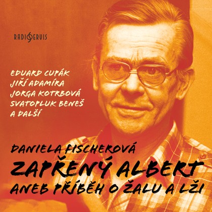 Audiokniha Zapřený Albert aneb Příběh o žalu a lži - Eduard Cupák, Jiří Adamíra, Drahomíra Fialková, Marek Tomažič, Hana Kofránková, Petr Hotmar, Jorga Kotrbová, Svatopluk Beneš, Jiří Adamíra, Daniela Fischerová, Eduard Cupák, Drahomíra Fialková, Svatopluk Beneš, Hana Kofránková, Jorga Kotrbová
