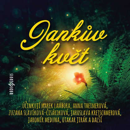 Audiokniha Jankův květ - Otakar Jirák, Adam Ernest, Marek Lambora, Zuzana Slavíková, Jaroslava Kretschmerová, Jaromír Meduna, Zdeněk Maryška, Alexej Pyško, Anna Theimerová, Šárka Kosková