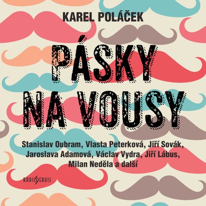 Audiokniha Pásky na vousy - Stanislav Oubram, Jaroslav Kepka, Jolana Maurerová, Taťjana Medvecká, Milan Neděla, Drahomíra Fialková, Jaroslava Adamová, Václav Vydra, Jiří Sovák, Lenka Termerová, Tomáš Longa, Jana Synková, Jaroslava Drmlová, Jan Teplý, Vlasta Peterková, Jiří Lábus, Oldřich Janovský, Karel Poláček