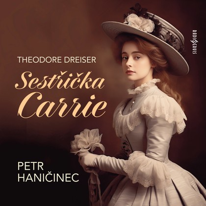Audiokniha Sestřička Carrie - Theodore Dreiser, Petr Haničinec