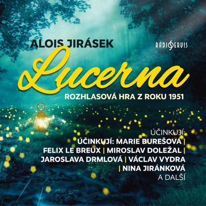 Audiokniha Lucerna (1951) - Erik Zámiš, Ludvík Řezníček, Jiří Vasmut, Václav Piskáček, Eduard Kašpar, Václav Jirsa, Vladimír Leraus, Václav Vydra, Karel Oprich, František Filipovský, Marie Burešová, Rudolf Široký, Jaroslava Vacková, Felix le Breux, Václav Voska, Miroslav Doležal, Artuš Kalous, Josef Vošalík, Nina Jiránková, Jaroslava Drmlová, Bedřich Bobek, Karel Fořt, Václav Vydra, Alois Jirásek, Nina Jiránková, Marie Burešová, Felix le Breux, Jaroslava Drmlová, Miroslav Doležal