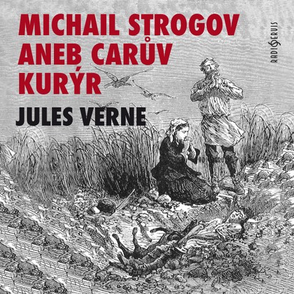 Audiokniha Michail Strogov aneb Carův kurýr - Lenka Termerová, Zdeněk Švingr, Jan Přeučil, Karel Hábl, Petr Čepek, Rudolf Hrušínský, Vladimír Čech, Viola Zinková, František Husák, Ladislav Trojan, Vladimír Krška, Jiří Hálek, Libuše Geprtová, Karel Heřmánek, Ladislav Mrkvička, Petr Čepek, Jules Verne, Rudolf Hrušínský, Ondřej Neff, Karel Heřmánek, František Husák, Ladislav Mrkvička
