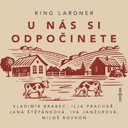 Audiokniha U nás si odpočinete - Josef Červinka, Jana Štěpánková, Vladimír Brabec, Miloš Rozhoň, Ilja Prachař, Iva Janžurová, Josef Červinka, Ring Lardner, Vladimír Brabec, Iva Janžurová, Jana Štěpánková, Ilja Prachař