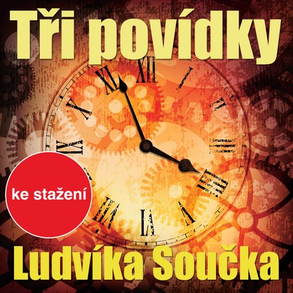 Audiokniha Tři povídky Ludvíka Součka - Jiří Dvořák, Michal Pavlata, Tereza Bebarová, Bořivoj Navrátil, Josef Somr, Miroslav Táborský, Andrea Elsnerová, Dana Černá, Ivan Řezáč, Jiří Lábus