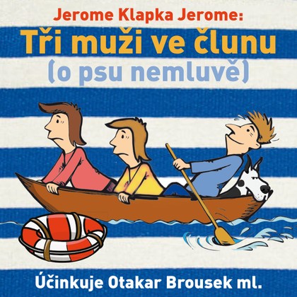Audiokniha Tři muži ve člunu (o psu nemluvě) - Jerome Klapka Jerome, Otakar Brousek
