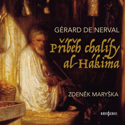 Audiokniha Příběh chalífy al-Hákima - Gérard de Nerval, Zdeněk Maryška