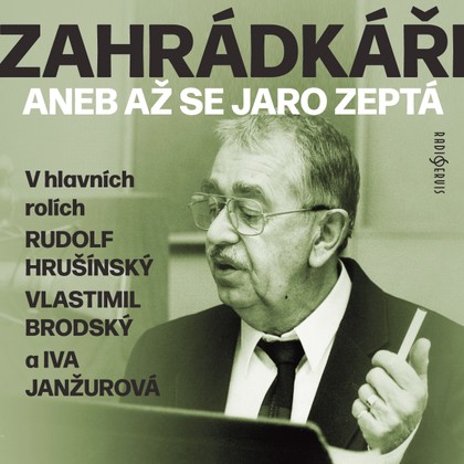 Audiokniha Zahrádkáři aneb Až se jaro zeptá - Marek Eben, Rudolf Hrušínský, Jan Kanyza, Vlastimil Brodský, Iva Janžurová, Miroslav Doležal, Rudolf Hrušínský, Marek Eben, Michal Lázňovský, Vlastimil Brodský, Iva Janžurová, Jan Kanyza