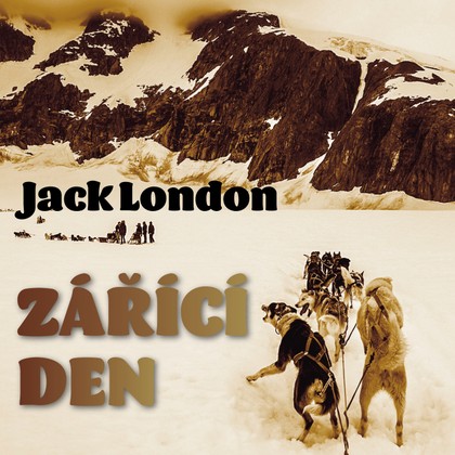 Audiokniha Zářící den - Viktorín Šulc, Jack London, Petr Haničinec, Miroslav Moravec, Jiří Bartoška, Pavel Rímský.