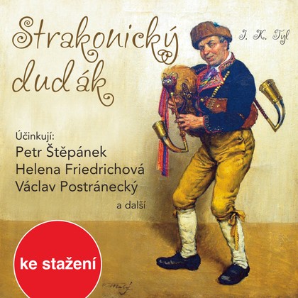 Audiokniha Strakonický dudák - Taťjana Medvecká, Eduard Žemla, Radislav Nikodém, Drahomíra Fialková, Stanislav Bruder, Pavel Spálený, Vladimír Čech, Dana Morávková, Otakar Brousek, Jiří Smutný, Iva Janžurová, Miroslav Moravec, Bohumila Dolejšová, Jan Vágner, Václav Postránecký, Jiří Mikota, Jiří Datel Novotný, Hana Maciuchová, Helena Friedrichová, Miroslav Středa, Petr Zdražil, Blanka Bohdanová, Martin Růžek, Jana Hlaváčová, Petr Štěpánek, Zdeněk Řehoř, Jan Faltýnek, Marie Marešová, Ladislav Kazda, Filip Žák, Jana Drbohlavová, Josef Kajetán Tyl