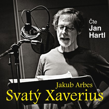 Audiokniha Svatý Xaverius - Jakub Arbes, Jan Hartl