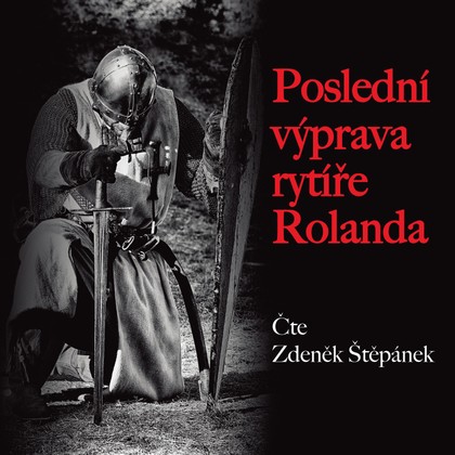 Audiokniha Poslední výprava rytíře Rolanda - Zdeněk Štěpánek
