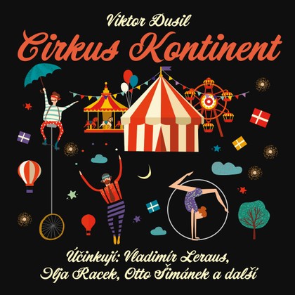 Audiokniha Cirkus Kontinent - Vladimír Leraus, Marcela Kunovská, Alena Čepková, Vladimír Švec, Svatopluk Skládal, Přemysl Pražský, Otto Šimánek, Eduard Kašpar, Karel Fořt, Artur Šviha, Oldřich Slavík, Vladimír Hlavatý, Marta Kučírková, Antonín Jedlička, Artuš Kalous, Nelly Gaierová, Ilja Racek, Bedřich Bobek, Otto Šimánek, Vladimír Leraus, Svatopluk Skládal, Viktor Dusil, Ilja Racek, Nelly Gaierová