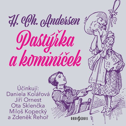 Audiokniha Pastýřka a kominíček - Miloš Kopecký, Ota Sklenčka, Zdeněk Řehoř, Daniela Kolářová, Jiří Ornest, Miloš Kopecký, Zdeněk Řehoř, Daniela Kolářová, Ota Sklenčka, Jiří Ornest, Hans Christian Andersen
