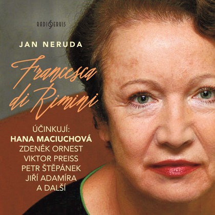 Audiokniha Francesca di Rimini - Jiří Adamíra, Jaroslav Kepka, Miroslav Táborský, Dagmar Čárová, Petr Štěpánek, Hana Maciuchová, Viktor Preiss, Zdeněk Ornest, Antonín Molčík, Vladimír Krška, Jiří Holý, Bohumila Dolejšová, Jan Neruda, Jaroslav Kepka, Jiří Adamíra, Jiří Holý, Viktor Preiss, Petr Štěpánek, Antonín Molčík, Hana Maciuchová, Zdeněk Ornest